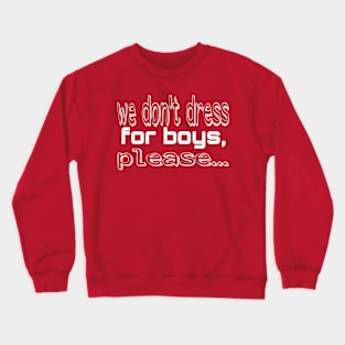 We don't dress for boys Crewneck Sweatshirt